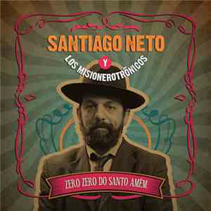 Santiago Neto Y Los Misionerotrónicos - Zero Zero Do Santo Amém mp3 album