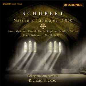 Schubert, Susan Gritton, Pamela Helen Stephen, Mark Padmore, James Gilchrist, Matthew Rose , Collegium Musicum 90, Richard Hickox - Mass In E Flat Major, D 950 mp3 album
