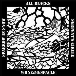 Sparrow In Snow / All Blacks / Serpent's Circle - WHNZ:50:SPACLE mp3 album