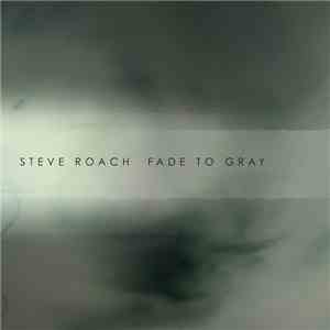 Steve Roach - Fade To Gray mp3 album