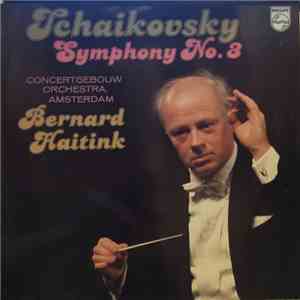 Tchaikovsky, Concertgebouw Orchestra, Amsterdam, Bernard Haitink - Symphony No. 3 mp3 album