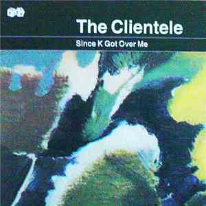 The Clientele - Since K Got Over Me mp3 album