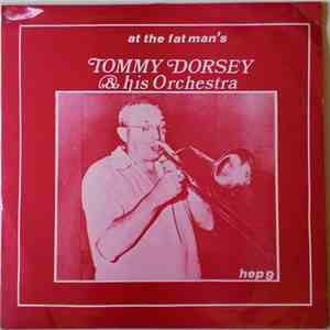 Tommy Dorsey And His Orchestra - At The Fat Man's mp3 album