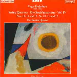 Vagn Holmboe / The Kontra Quartet - String Quartets, Vol. IV: Nos. 10, 11 And 12 mp3 album