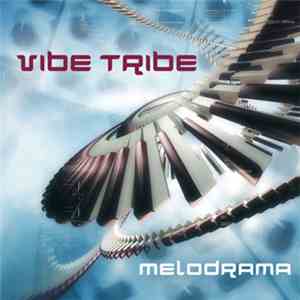 Vibe Tribe  - Melodrama mp3 album