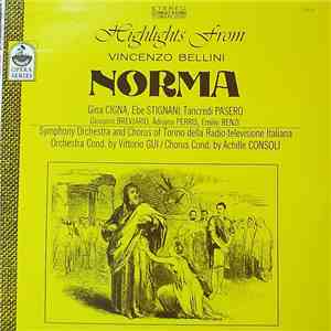 Vincenzo Bellini, Gina Cigna, Ebe Stignani, Tancredi Pasero, Giovanni Breviaro, Adriana Perris, Emilio Renzi, Symphony Orchestra & Chorus Of Torino Della Radiotelevisione Italiana, Vittorio Gui, Achille Consoli - Highlights From Vincenzo Bellini Norma mp3 album