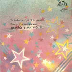 Zelenáči • Jan Vyčítal - To Tenkrát V Čtyřicátom Pátom / Carmen (Tonight Carmen) mp3 album