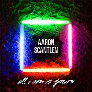 Aaron Scantlen - All I Am Is Yours mp3 album
