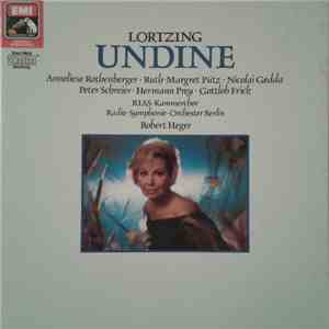 Albert Lortzing - Anneliese Rothenberger, Ruth-Margret Pütz, Nicolai Gedda, Peter Schreier, Hermann Prey, Gottlob Frick, RIAS-Kammerchor Berlin, Radio-Symphonie-Orchester Berlin ; Robert Heger - Undine mp3 album