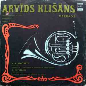 Arvīds Klišāns, Latvijas Televīzijas Un Radio Kamerorķestris - V. A. Mocarts / K. M. Vēbers - Koncerts Nr. 3 Mežragam Un Orķestrim Mi Bemol Mažorā / Koncertino Mežragam Un Orķestrim Mi Minorā mp3 album