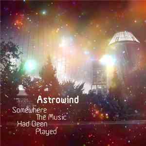 Astrowind - Somewhere The Music Had Been Played mp3 album