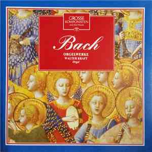 Bach - Walter Kraft - Grosse Komponisten Und Ihre Musik 26: Bach - Orgelwerke mp3 album