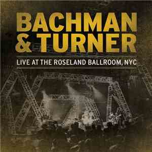 Bachman & Turner - Live At The Roseland Ballroom, NYC mp3 album