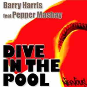 Barry Harris Feat. Pepper Mashay - Dive In The Pool (Tony Arzadon and Nathan Scott Remix) mp3 album