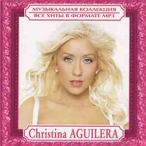 Christina Aguilera - Музыкальная Коллекция. Все Хиты В Формате MP3 mp3 album