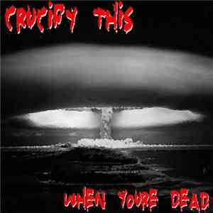 Crucify This - When Youre Dead mp3 album