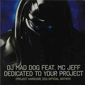 DJ Mad Dog Feat. MC Jeff - Dedicated To Your Project (Project Hardcore 2011 Official Anthem) mp3 album