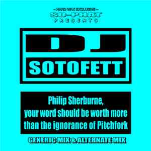 DJ Sotofett - Philip Sherburne, Your Word Should Be Worth More Than The Ignorance Of Pitchfork mp3 album