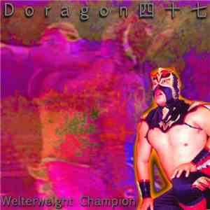 Doragon四十七 - Welterweight Champion mp3 album