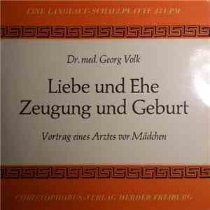 Dr. Med. Georg Volk - Liebe Und Ehe Zeugung Und Geburt - Vortrag Eines Arztes Vor Mädchen mp3 album
