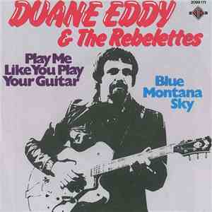 Duane Eddy & The Rebelettes / Duane Eddy - Play Me Like You Play Your Guitar / Blue Montana Sky mp3 album