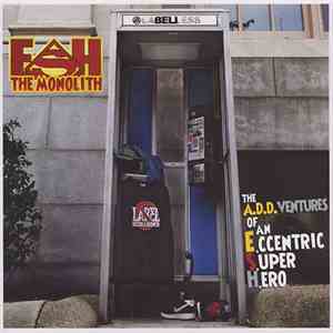 Esh The Monolith - The A.D.D.Ventures Of An E.Ccentric S.Uper H.Ero mp3 album