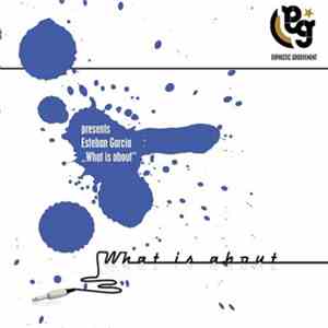 Esteban Garcia - What Is About mp3 album