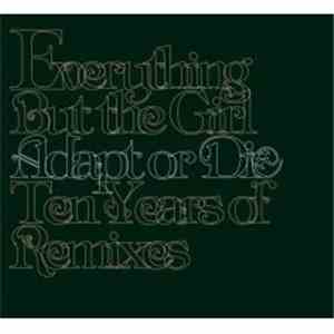 Everything But The Girl - Adapt Or Die - Ten Years Of Remixes mp3 album