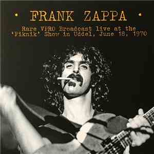 Frank Zappa - Rare VPRO Broadcast Live At The 'Piknik' Show In Uddel, June 18, 1970 mp3 album