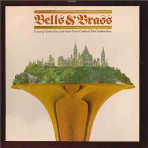 Gordon Slater And The Canadian Brass - Bells & Brass: Featuring Gordon Slater At The Peace Tower Carillon & The Canadian Brass mp3 album