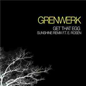 Grenwerk featuring Erika Rosén - Get That Egg (Sunshine Remix) mp3 album