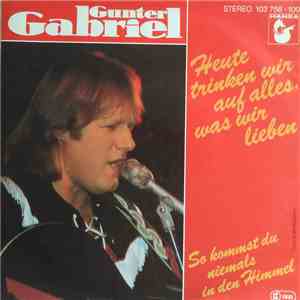 Gunter Gabriel - Heute Trinken Wir Auf Alles, Was Wir Lieben mp3 album