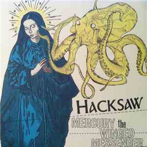 Hacksaw / Mercury The Winged Messenger - She's Got My Back / Minions Of Goat Christ mp3 album