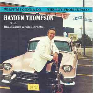Hayden Thompson With Bud Hudson & The Hornets - What 'm I Gonna Do mp3 album
