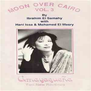 Ibrahim El Samahy With Hani Issa & Mohamed El Masry - Moon Over Cairo Vol. 3 (Amayagueña Two New Routines) mp3 album
