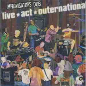 Improvisators Dub - Live ! Act ! Outernational ! mp3 album