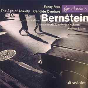 Jeffrey Kahane, Bournemouth Symphony Orchestra, Andrew Litton - Bernstein - The Age Of Anxiety / Fancy Free / Candide Overture mp3 album