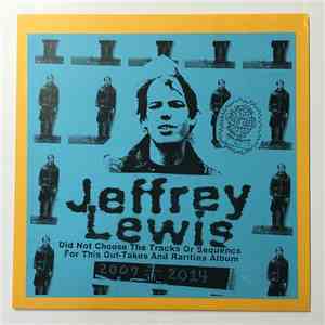 Jeffrey Lewis - Jeffrey Lewis Did Not Choose The Tracks Or Sequence For This Out-Takes And Rarities Album 2007-2014 mp3 album