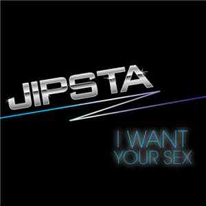 Jipsta - I Want Your Sex mp3 album