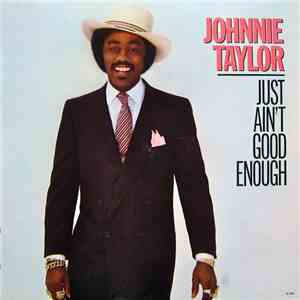 Johnnie Taylor - Just Ain't Good Enough mp3 album