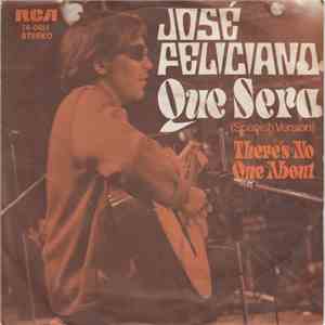 José Feliciano - Que Sera (Spanish Version) / There's No One About mp3 album