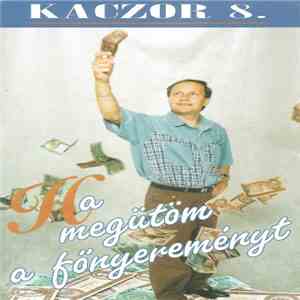 Kaczor - 8. - Ha Megütöm A Főnyereményt mp3 album
