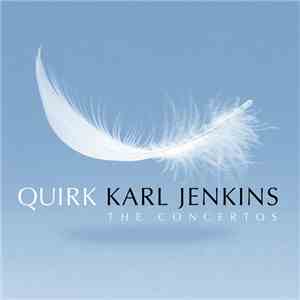 Karl Jenkins - Quirk • The Concertos mp3 album