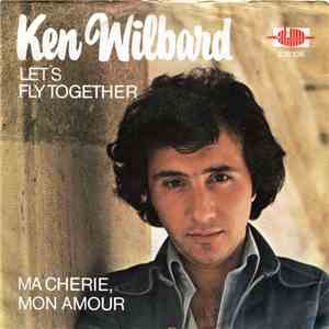 Ken Wilbard - Let's Fly Together / Ma Cherie, Mon Amour mp3 album