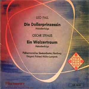 Leo Fall, Oscar Straus - Die Dollarprinzessin - Ein Walzertraum ( Melodienfolge ) mp3 album