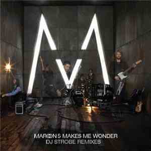 Maroon 5 - Makes Me Wonder (DJ Strobe Remixes) mp3 album