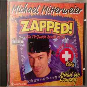 Michael Mittermeier - Michael Mittermeier Ist Zapped! - Ein TV-Junkie Knallt Durch (Swiss Edition) mp3 album