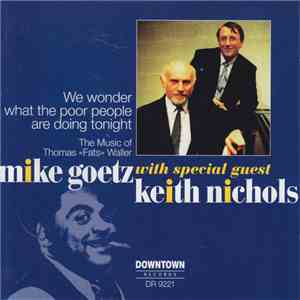 Mike Goetz with Keith Nichols - We Wonder What The Poor People Are Doing Tonight mp3 album