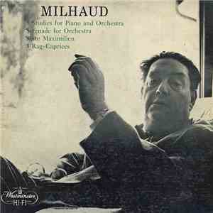 Milhaud - 5 Studies For Piano And Orchestra, Serenade For Orchestra, Suite Maximilien, 3 Rag-Caprices mp3 album