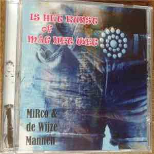 Mirco & De Wijze Mannen - Is Het Kunst Of Mag Het Weg mp3 album